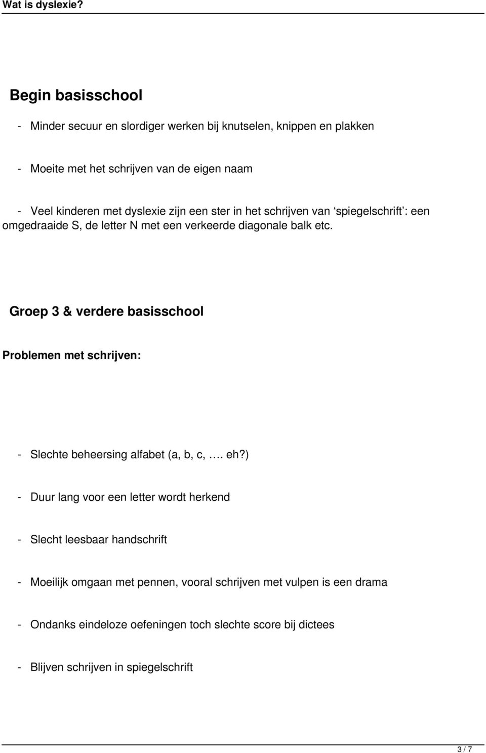 Groep 3 & verdere basisschool Problemen met schrijven: - Slechte beheersing alfabet (a, b, c,. eh?