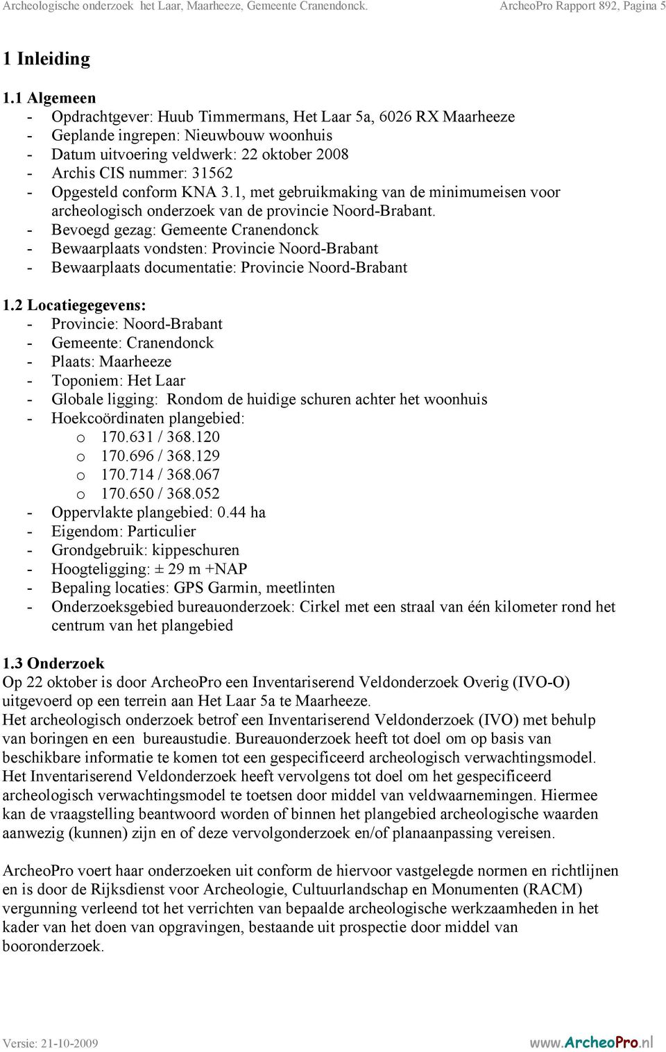 conform KNA 3.1, met gebruikmaking van de minimumeisen voor archeologisch onderzoek van de provincie Noord-Brabant.