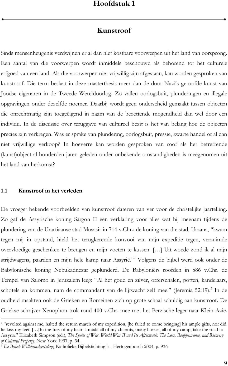 Die term beslaat in deze masterthesis meer dan de door Nazi s geroofde kunst van Joodse eigenaren in de Tweede Wereldoorlog.