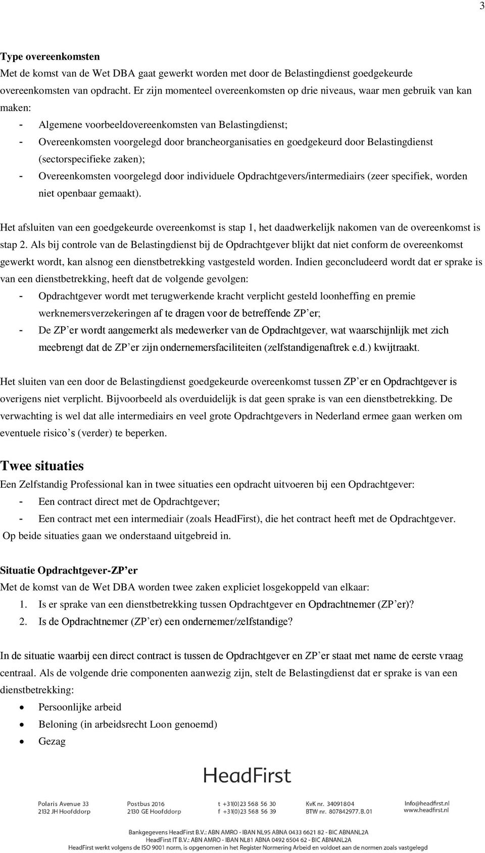 goedgekeurd door Belastingdienst (sectorspecifieke zaken); - Overeenkomsten voorgelegd door individuele Opdrachtgevers/intermediairs (zeer specifiek, worden niet openbaar gemaakt).