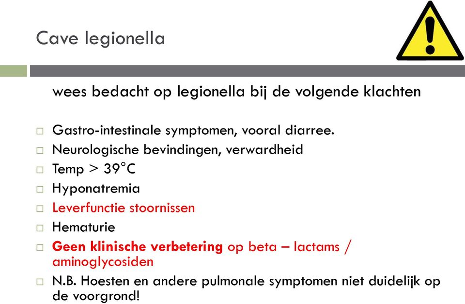 Neurologische bevindingen, verwardheid Temp > 39 C Hyponatremia Leverfunctie