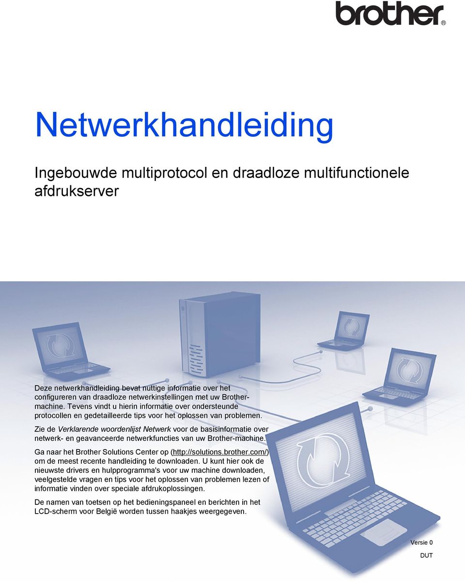 Zie de Verklarende woordenlijst Netwerk voor de basisinformatie over netwerk- en geavanceerde netwerkfuncties van uw Brother-machine. Ga naar het Brother Solutions Center op (http://solutions.brother.