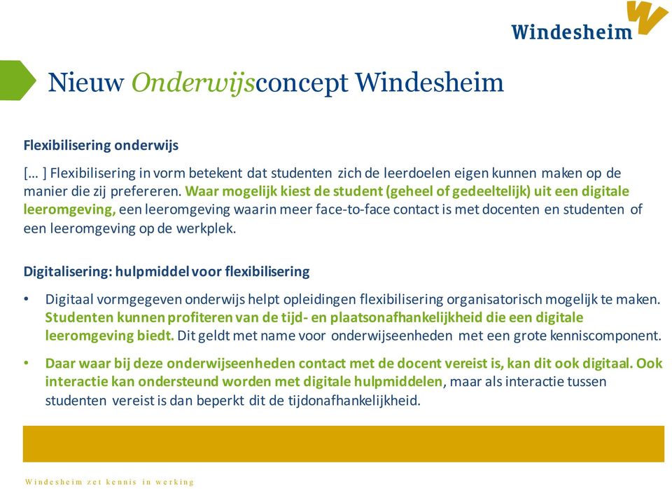 werkplek. Digitalisering: hulpmiddel voor flexibilisering Digitaal vormgegeven onderwijs helpt opleidingen flexibilisering organisatorisch mogelijk te maken.