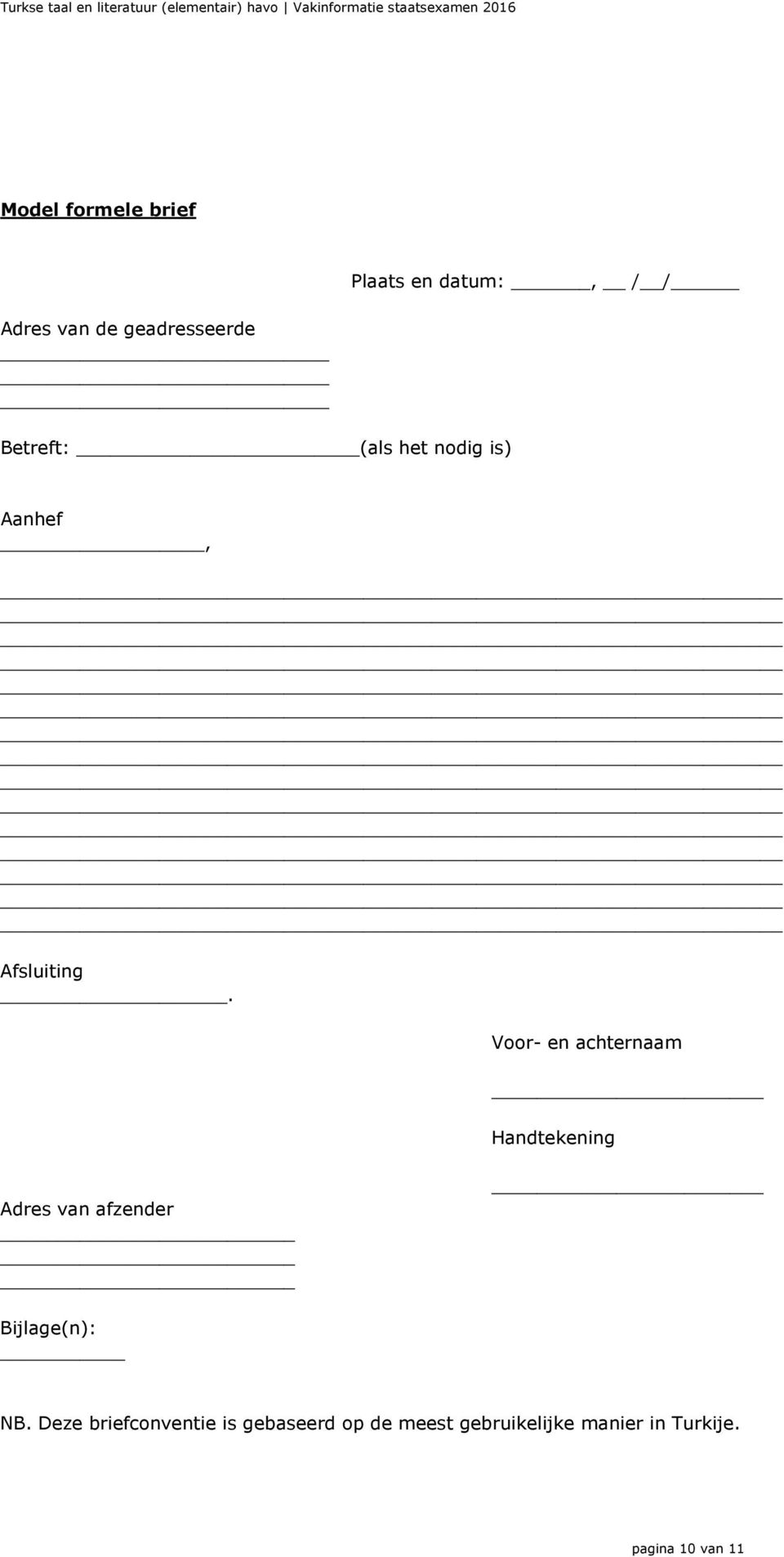 Voor- en achternaam Handtekening Adres van afzender Bijlage(n): NB.