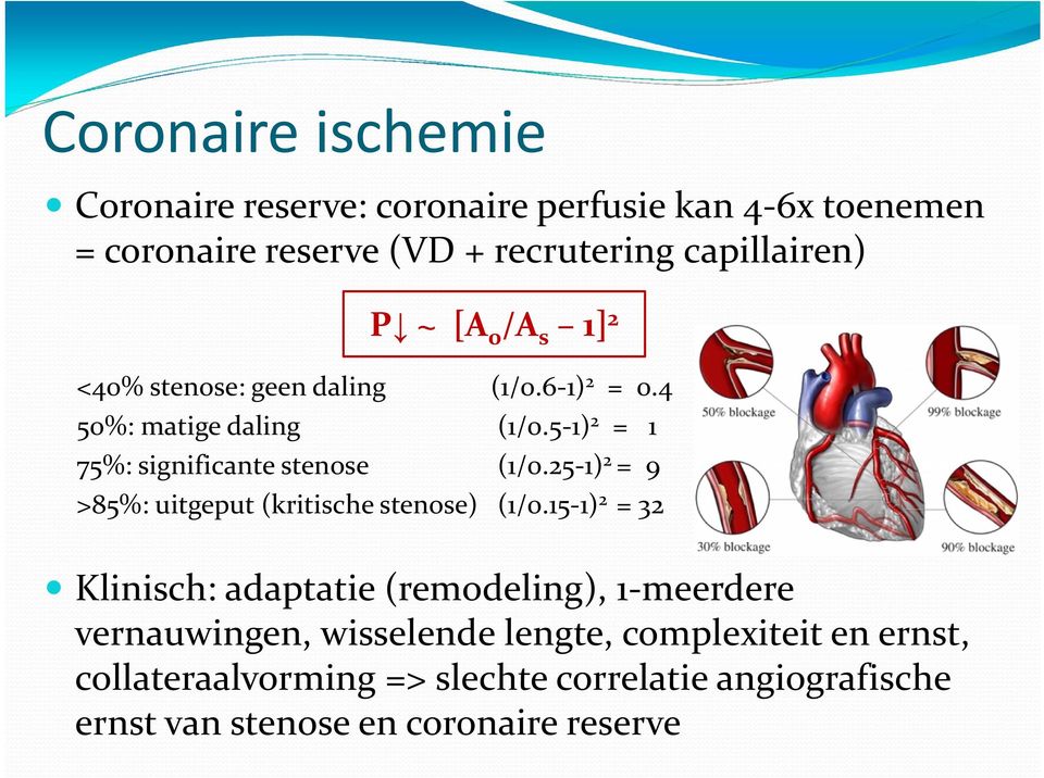 25 1) 2 = 9 >85%: uitgeput (kritische stenose) (1/0.