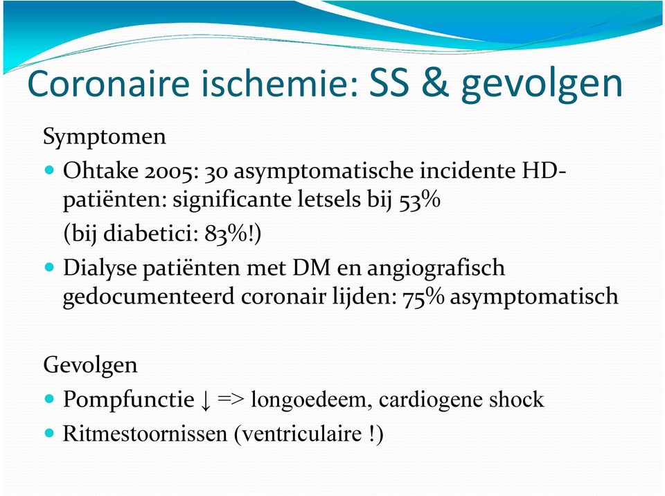 ) Dialyse patiënten met DM en angiografisch gedocumenteerd coronair lijden: 75%