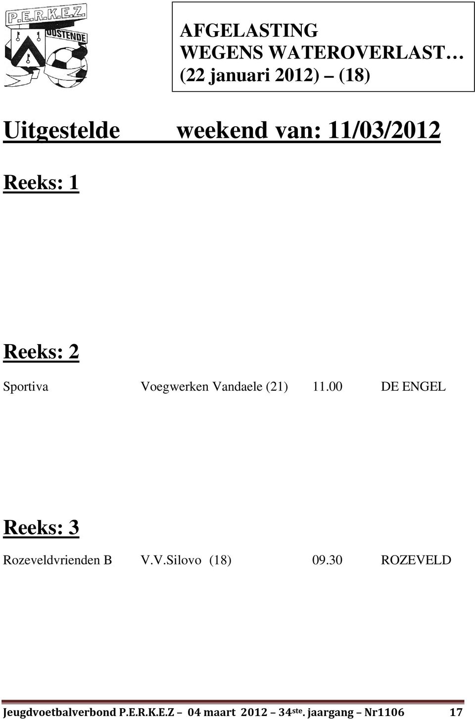 Vandaele (21) 11.00 DE ENGEL Reeks: 3 Rozeveldvrienden B V.V.Silovo (18) 09.
