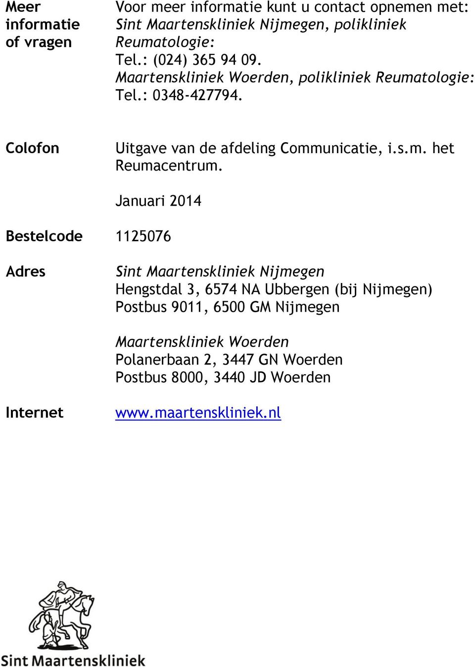 Januari 2014 Bestelcode Adres 1125076 Sint Maartenskliniek Nijmegen Hengstdal 3, 6574 NA Ubbergen (bij Nijmegen) Postbus 9011, 6500 GM