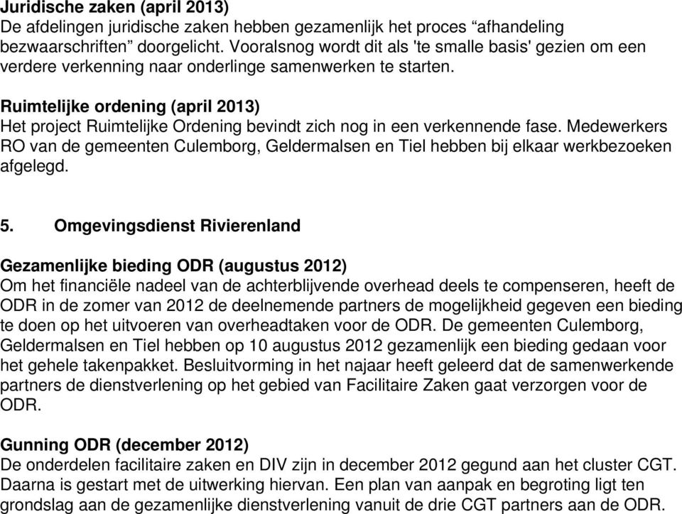 Ruimtelijke ordening (april 2013) Het project Ruimtelijke Ordening bevindt zich nog in een verkennende fase.