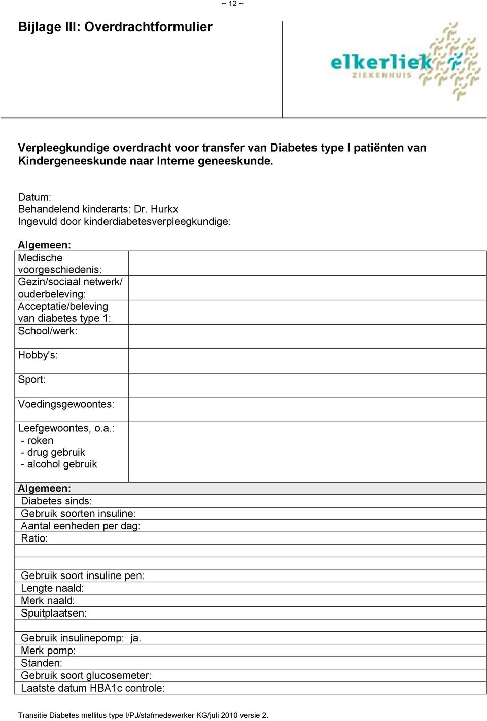 Hurkx Ingevuld door kinderdiabetesverpleegkundige: Algemeen: Medische voorgeschiedenis: Gezin/sociaal netwerk/ ouderbeleving: Acceptatie/beleving van diabetes type 1: School/werk: