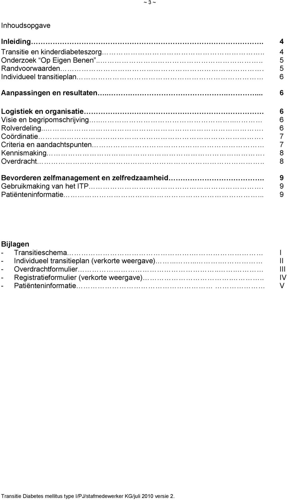 7 Criteria en aandachtspunten 7 Kennismaking. 8 Overdracht.. 8 Bevorderen zelfmanagement en zelfredzaamheid. 9 Gebruikmaking van het ITP.