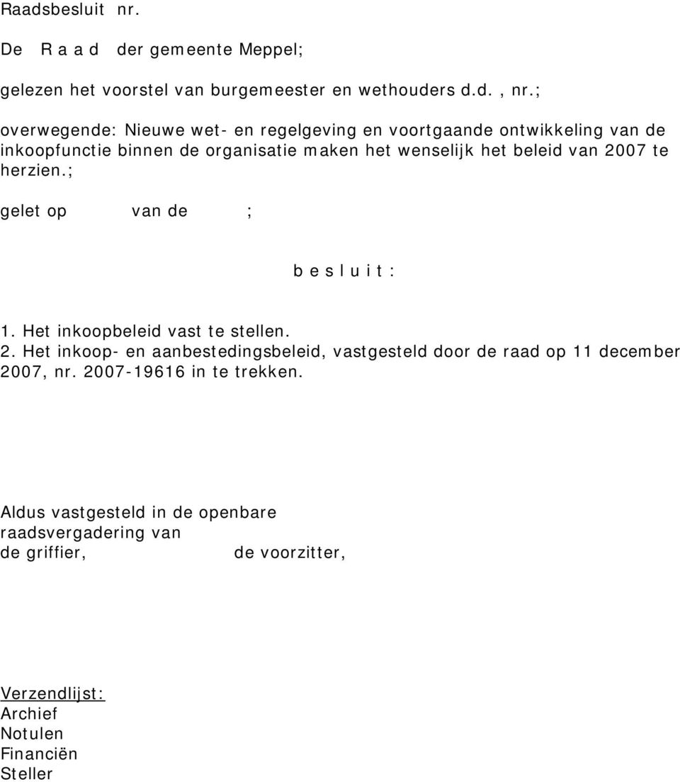 2007 te herzien.; gelet op van de ; b e s l u i t : 1. Het inkoopbeleid vast te stellen. 2.