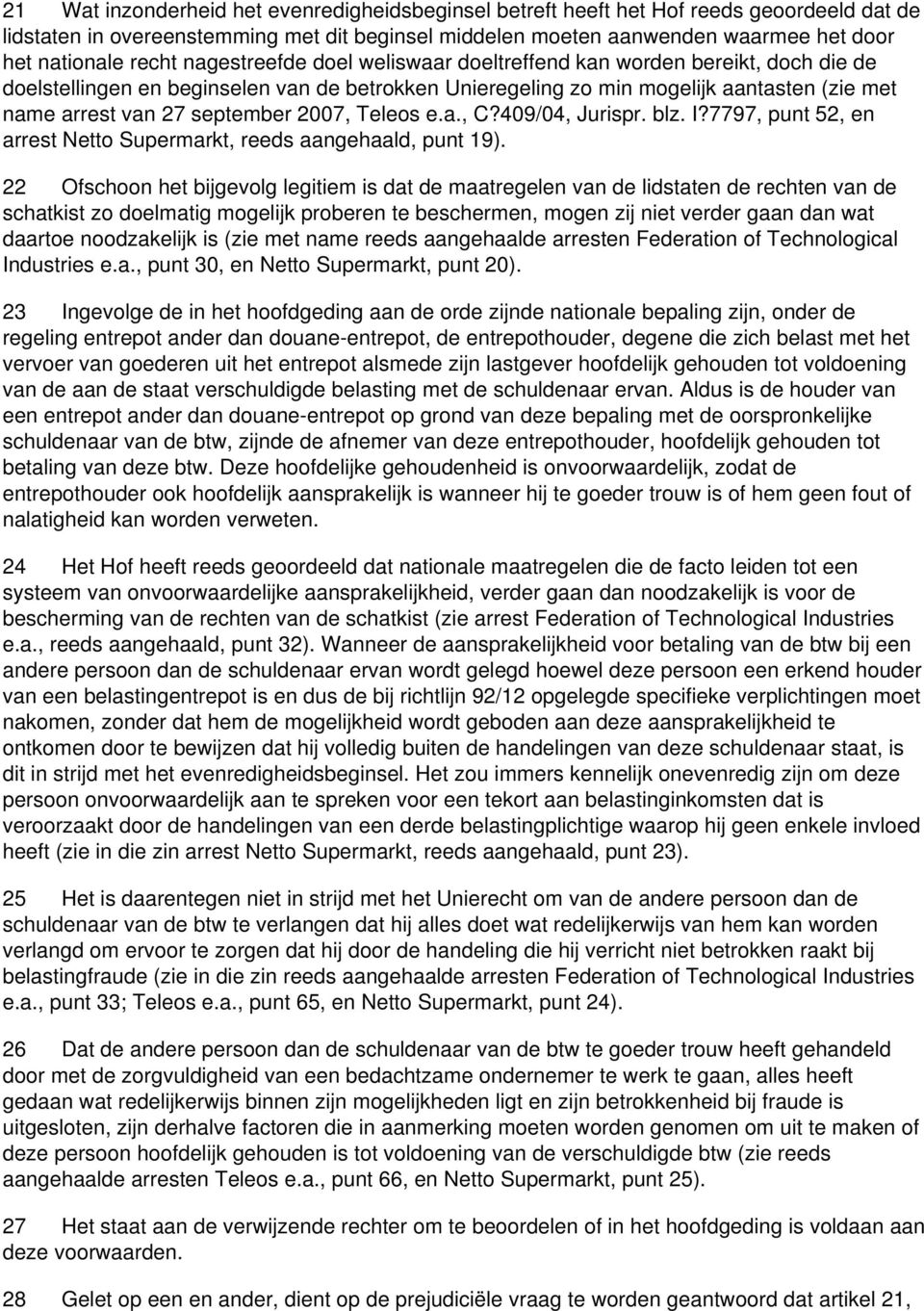 september 2007, Teleos e.a., C?409/04, Jurispr. blz. I?7797, punt 52, en arrest Netto Supermarkt, reeds aangehaald, punt 19).