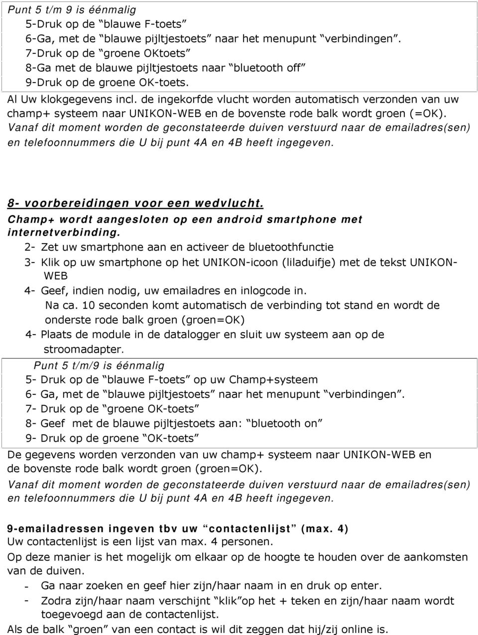 de ingekorfde vlucht worden automatisch verzonden van uw champ+ systeem naar UNIKONWEB en de bovenste rode balk wordt groen (=OK).