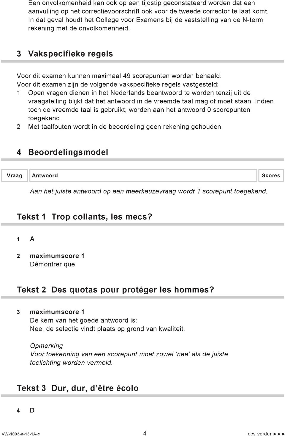 Voor dit examen zijn de volgende vakspecifieke regels vastgesteld: 1 Open vragen dienen in het Nederlands beantwoord te worden tenzij uit de vraagstelling blijkt dat het antwoord in de vreemde taal