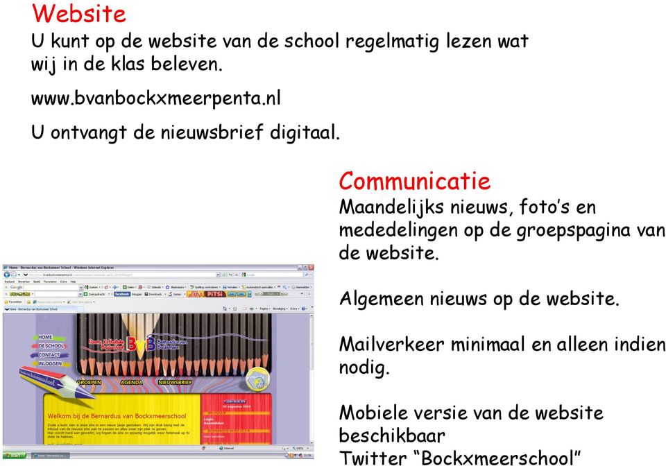 Communicatie Maandelijks nieuws, foto s en mededelingen op de groepspagina van de website.