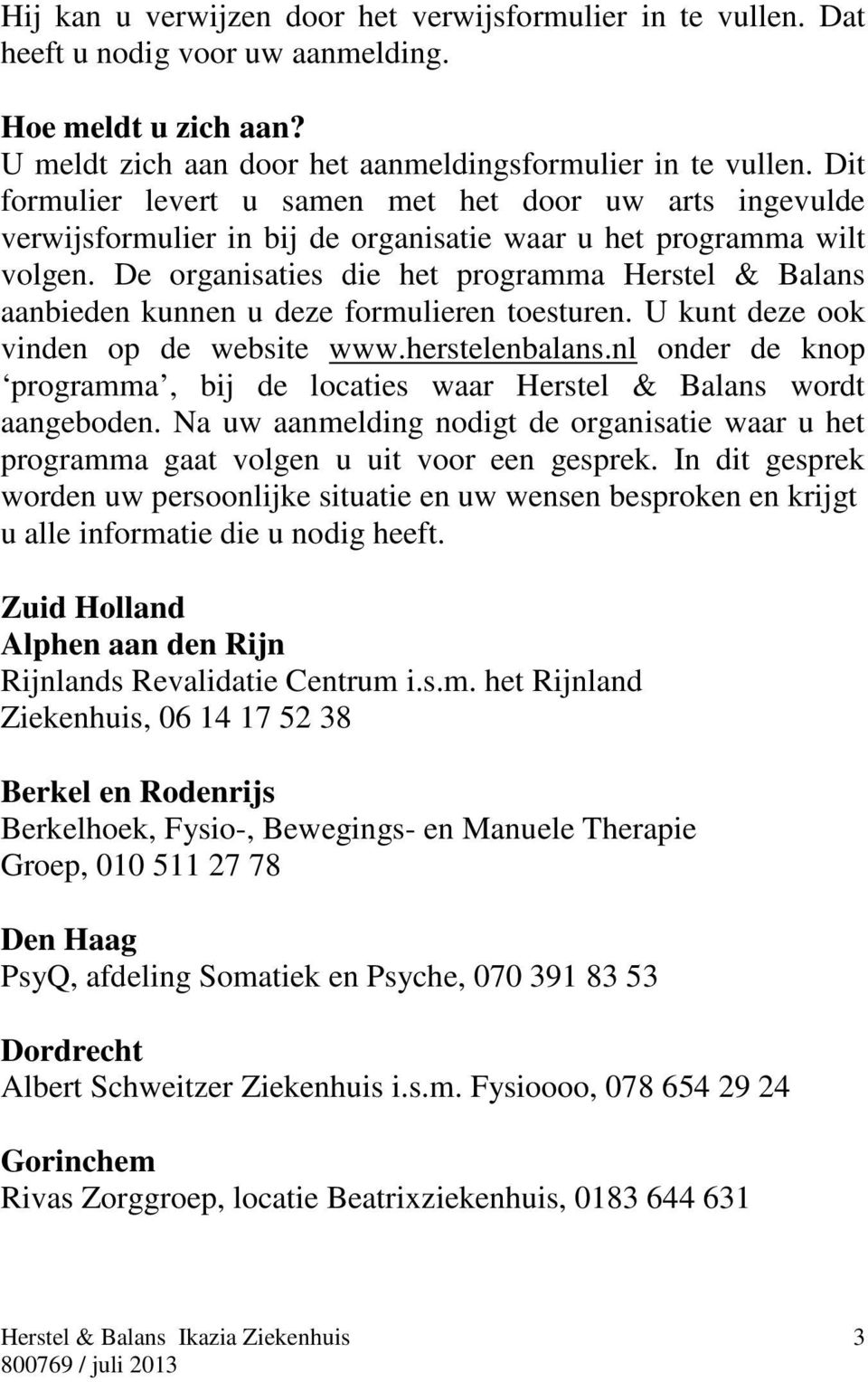 De organisaties die het programma Herstel & Balans aanbieden kunnen u deze formulieren toesturen. U kunt deze ook vinden op de website www.herstelenbalans.