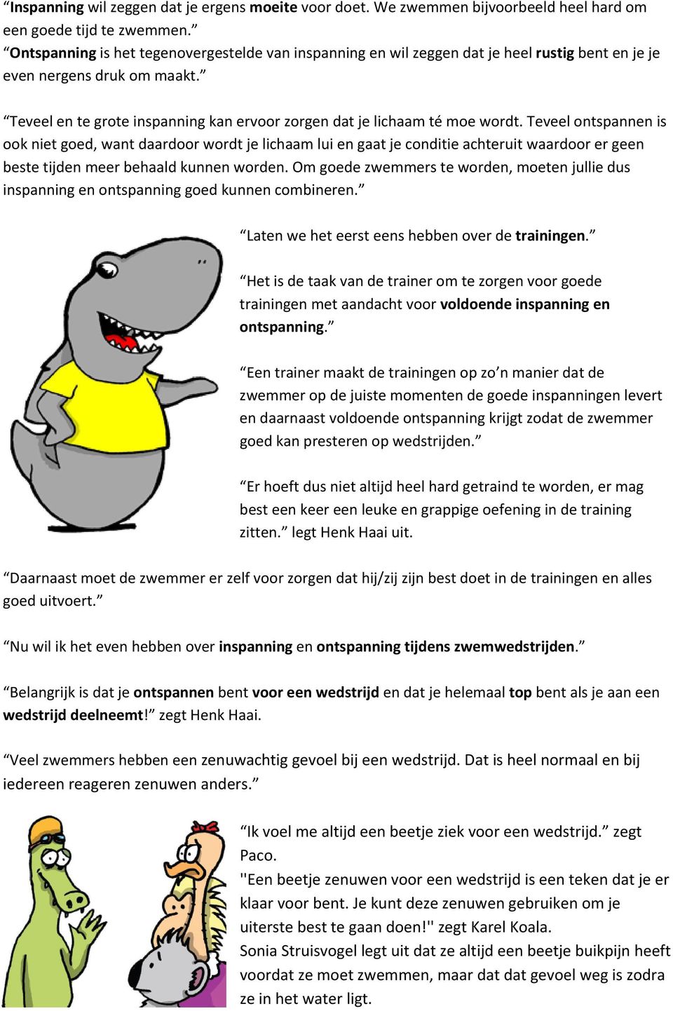 Teveel en te grote inspanning kan ervoor zorgen dat je lichaam té moe wordt.