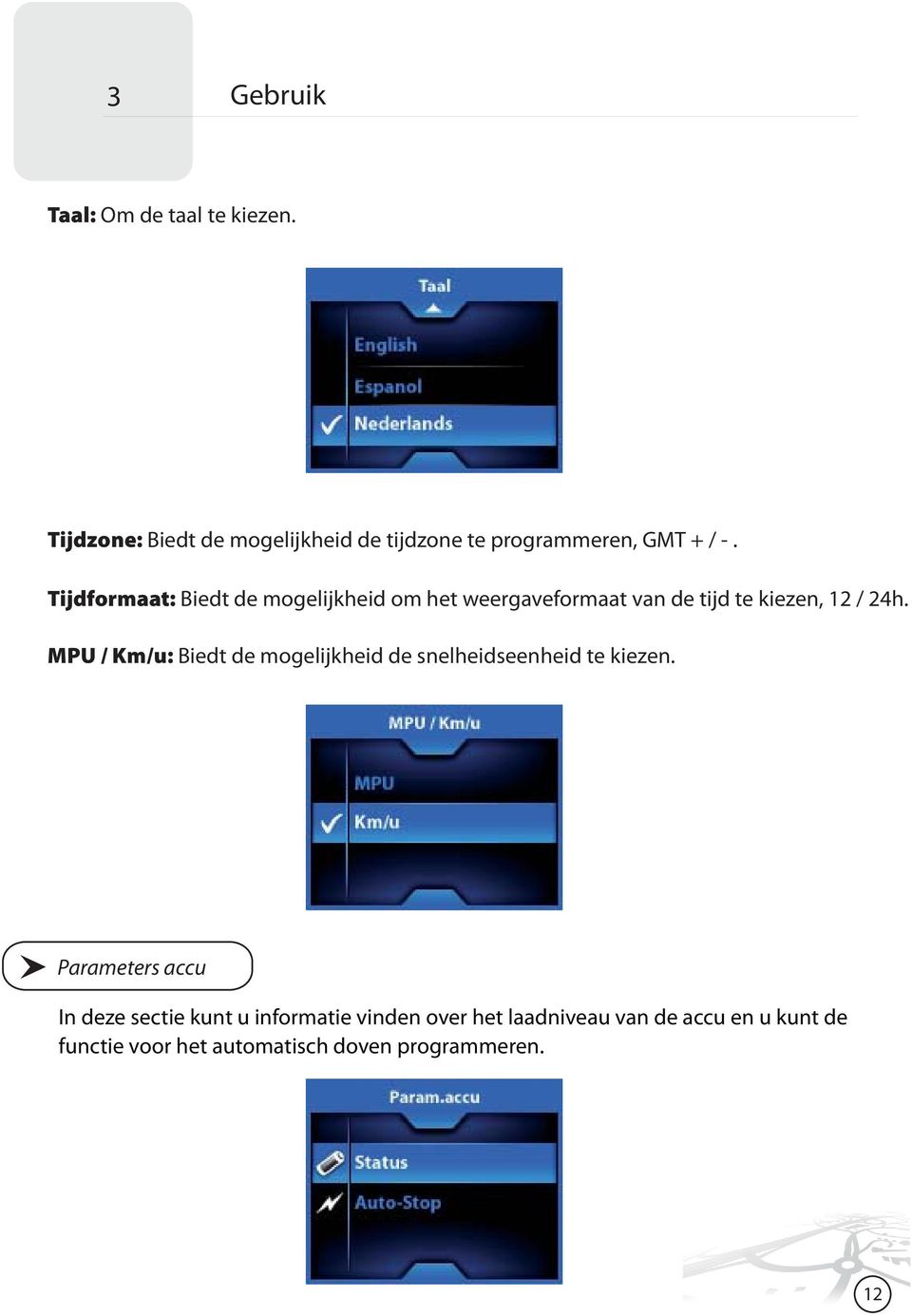 MPU / Km/u: Biedt de mogelijkheid de snelheidseenheid te kiezen.