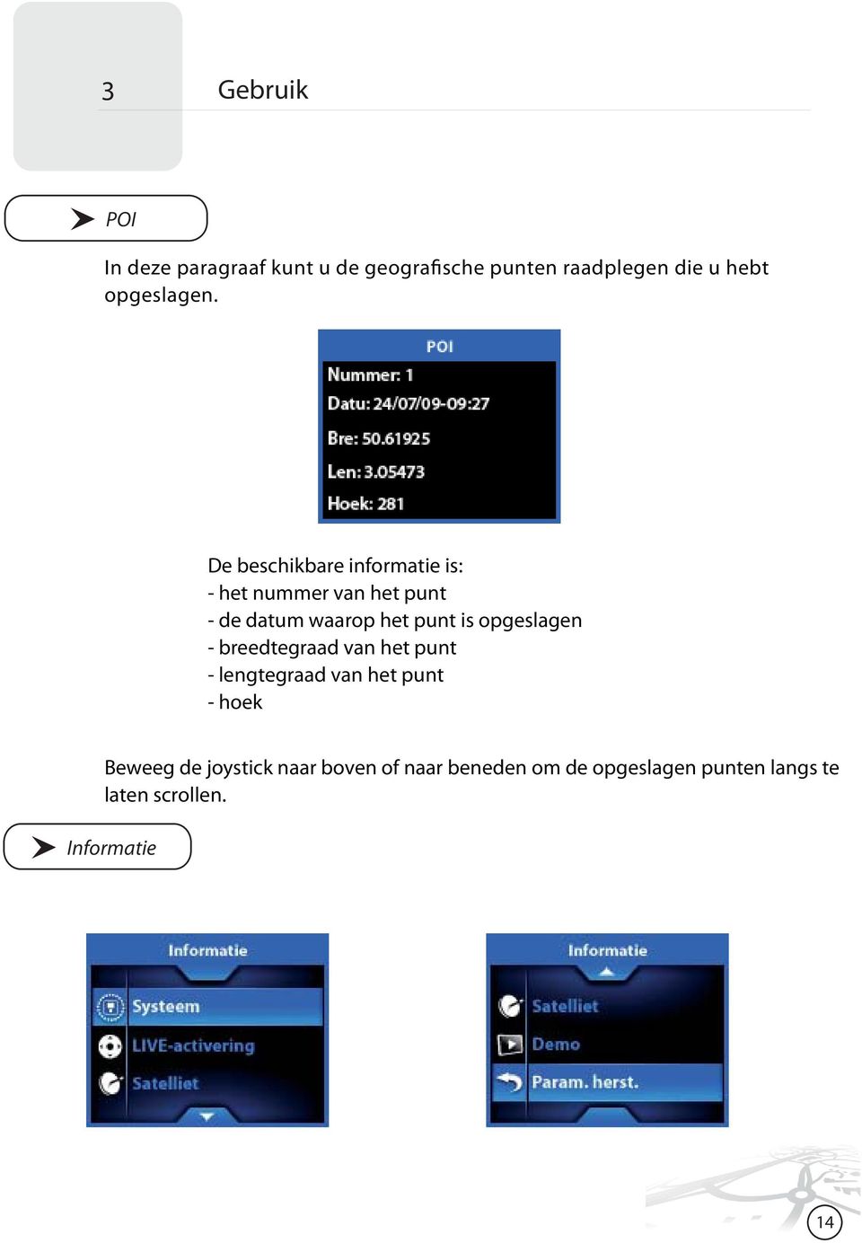 opgeslagen - breedtegraad van het punt - lengtegraad van het punt - hoek Beweeg de