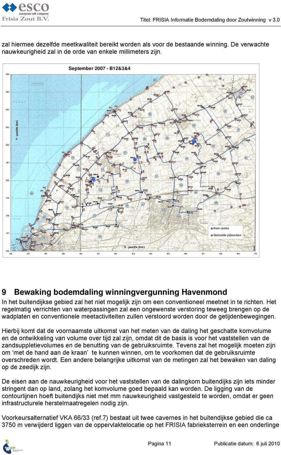 9 170 9 Bewaking bodemdaling winningvergunning Havenmond In het buitendijkse gebied zal het niet mogelijk zijn om een conventioneel meetnet in te richten.