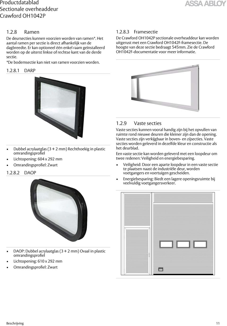 3 Framesectie De sectionale overheaddeur kan worden uitgerust met een Crawford OH1042F-framesectie. De hoogte van deze sectie bedraagt 545mm. Zie de Crawford OH1042F-documentatie voor meer informatie.