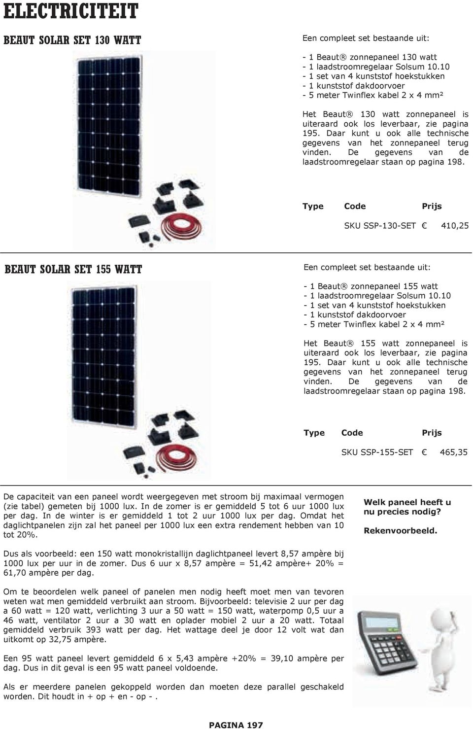 Daar kunt u ook alle technische gegevens van het zonnepaneel terug vinden. De gegevens van de laadstroomregelaar staan op pagina 198.