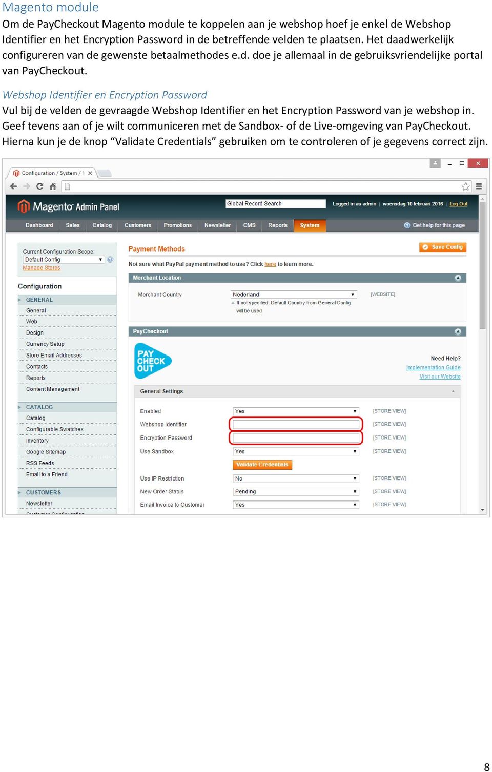 Webshop Identifier en Encryption Password Vul bij de velden de gevraagde Webshop Identifier en het Encryption Password van je webshop in.