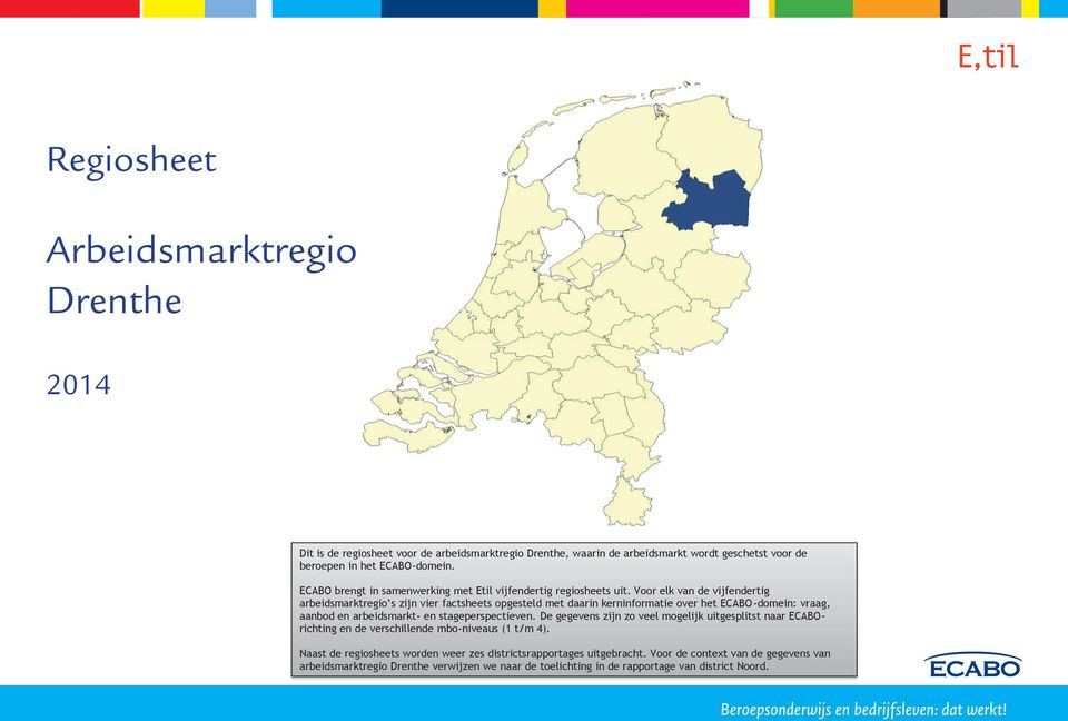 Voor elk van de vijfendertig arbeidsmarktregio s zijn vier factsheets opgesteld met daarin kerninformatie over het ECABO-domein: vraag, aanbod en arbeidsmarkt- en stageperspectieven.