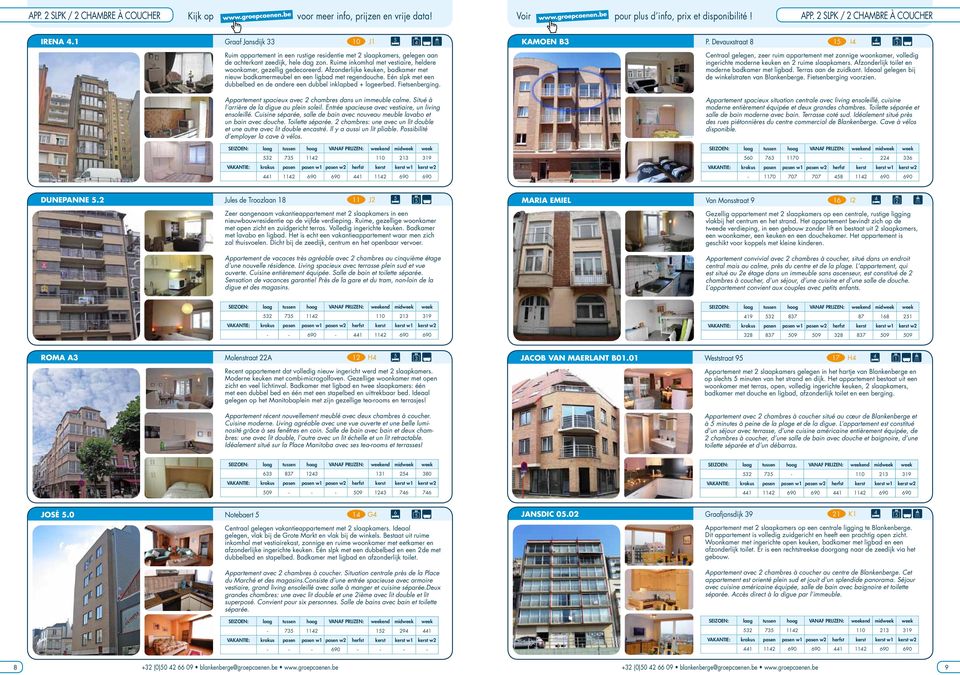 Eén slpk met een dubbelbed en de andere een dubbel inklapbed + logeerbed. Fietsenberging. Appartement spacieux avec chambres dans un immeuble calme. Situé à l arrière de la digue au plein soleil.