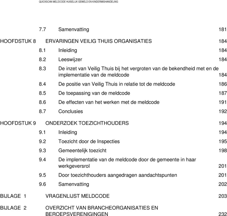 5 De toepassing van de meldcode 187 8.6 De effecten van het werken met de meldcode 191 8.7 Conclusies 192 HOOFDSTUK 9 ONDERZOEK TOEZICHTHOUDERS 194 9.1 Inleiding 194 9.