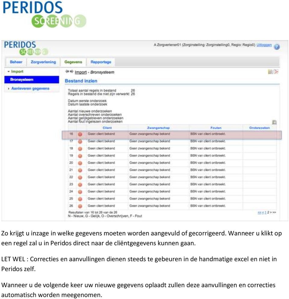 LET WEL : Correcties en aanvullingen dienen steeds te gebeuren in de handmatige excel en niet in