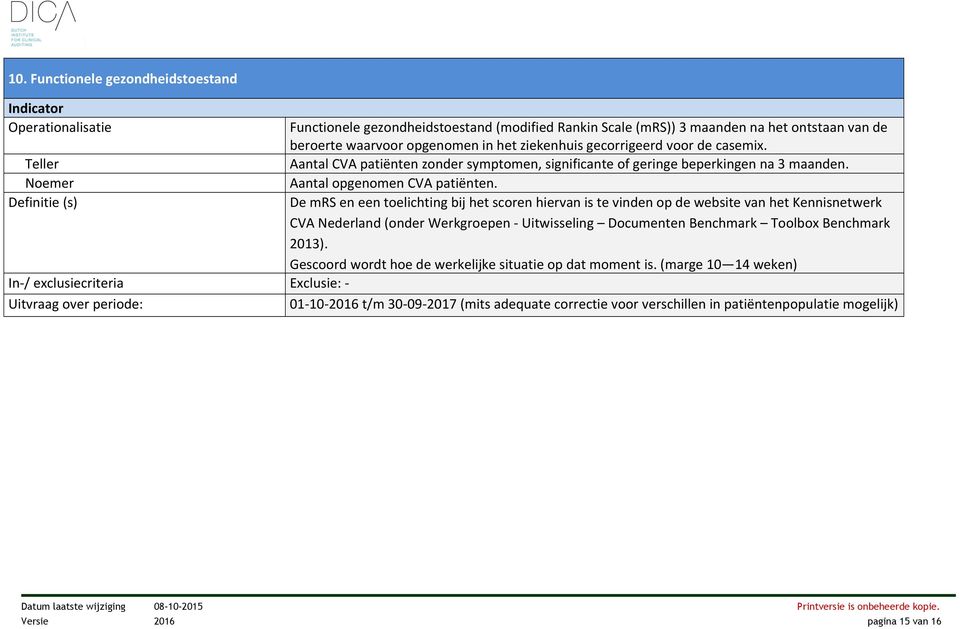 De mrs en een toelichting bij het scoren hiervan is te vinden op de website van het Kennisnetwerk CVA Nederland (onder Werkgroepen - Uitwisseling Documenten Benchmark Toolbox Benchmark 2013).