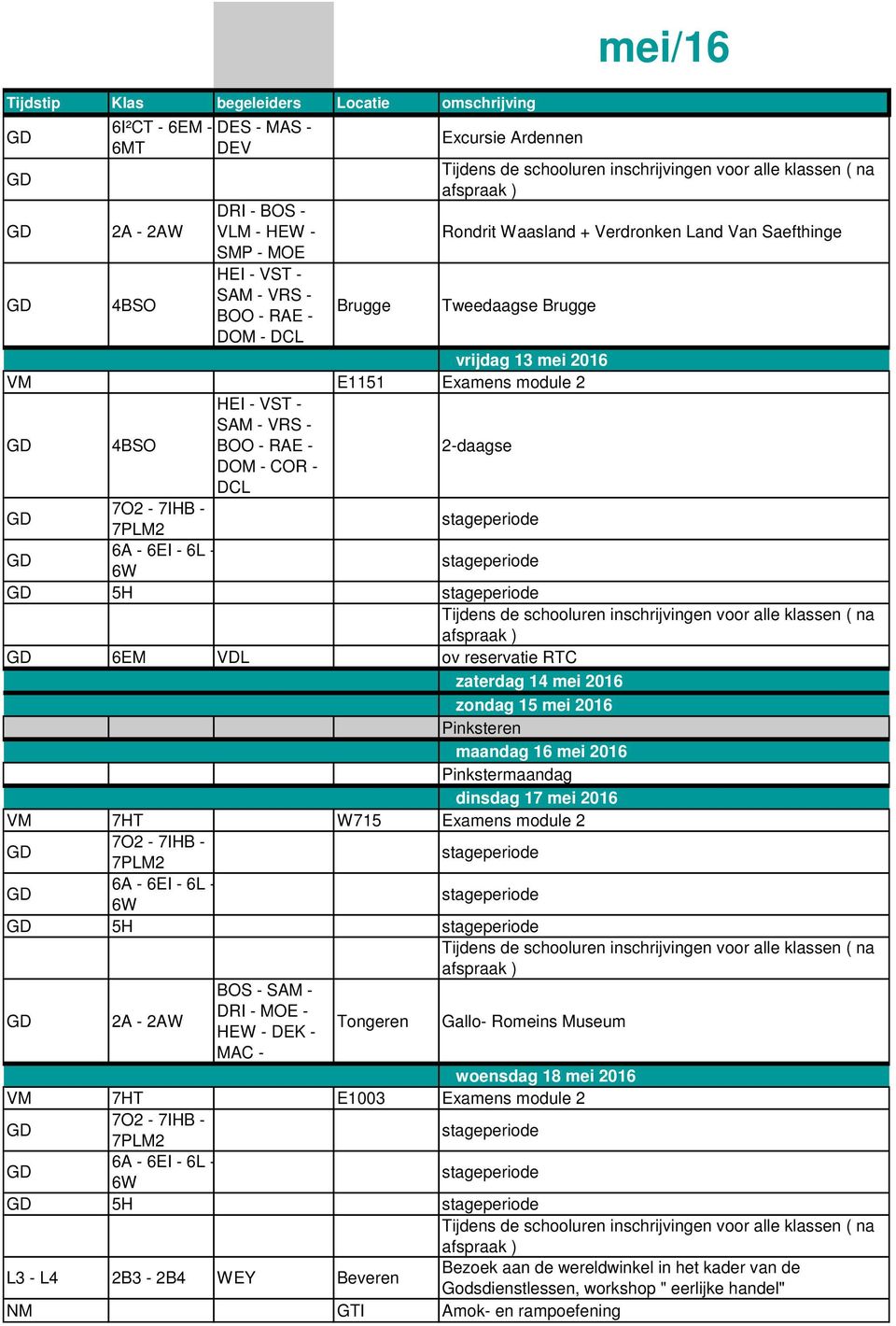 reservatie RTC zaterdag 14 mei 2016 zondag 15 mei 2016 Pinksteren maandag 16 mei 2016 Pinkstermaandag dinsdag 17 mei 2016 VM 7HT W715 Examens module 2 5H BOS - SAM - 2A -