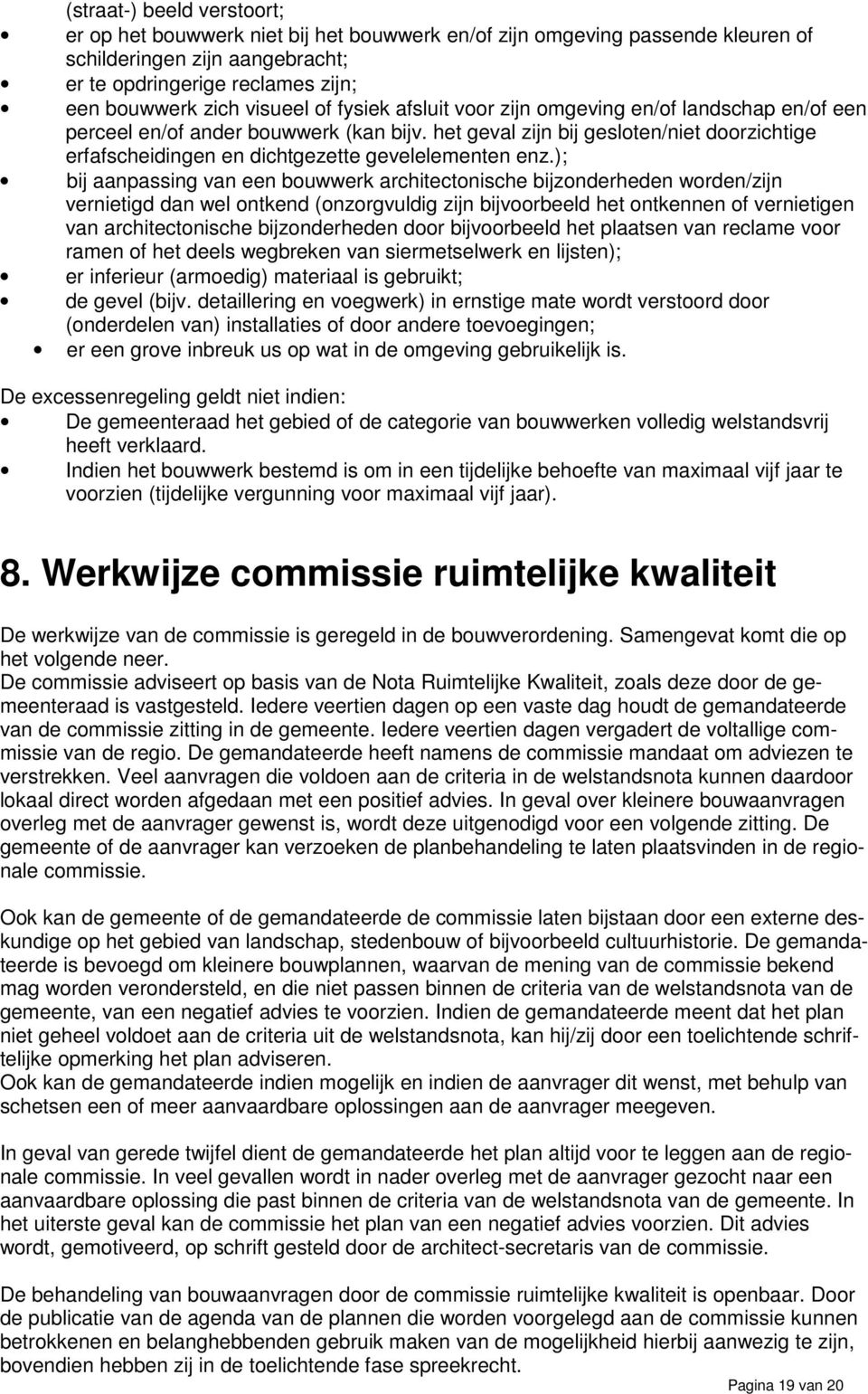 het geval zijn bij gesloten/niet doorzichtige erfafscheidingen en dichtgezette gevelelementen enz.