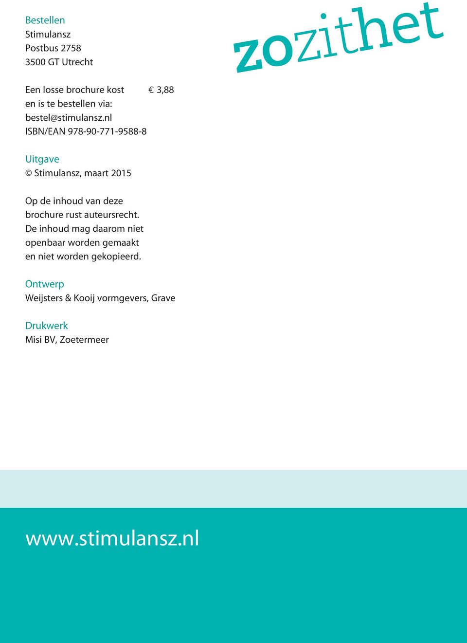 nl ISBN/EAN 978-90-771-9588-8 Uitgave Stimulansz, maart 2015 Op de inhoud van deze brochure rust