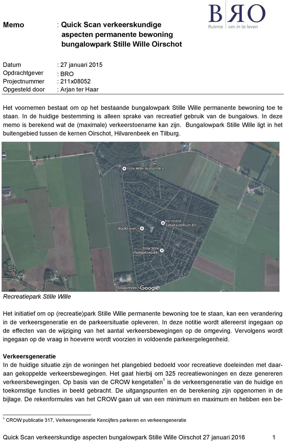 In deze memo is berekend wat de (maximale) verkeerstoename kan zijn. Bungalowpark Stille Wille ligt in het buitengebied tussen de kernen Oirschot, Hilvarenbeek en Tilburg.