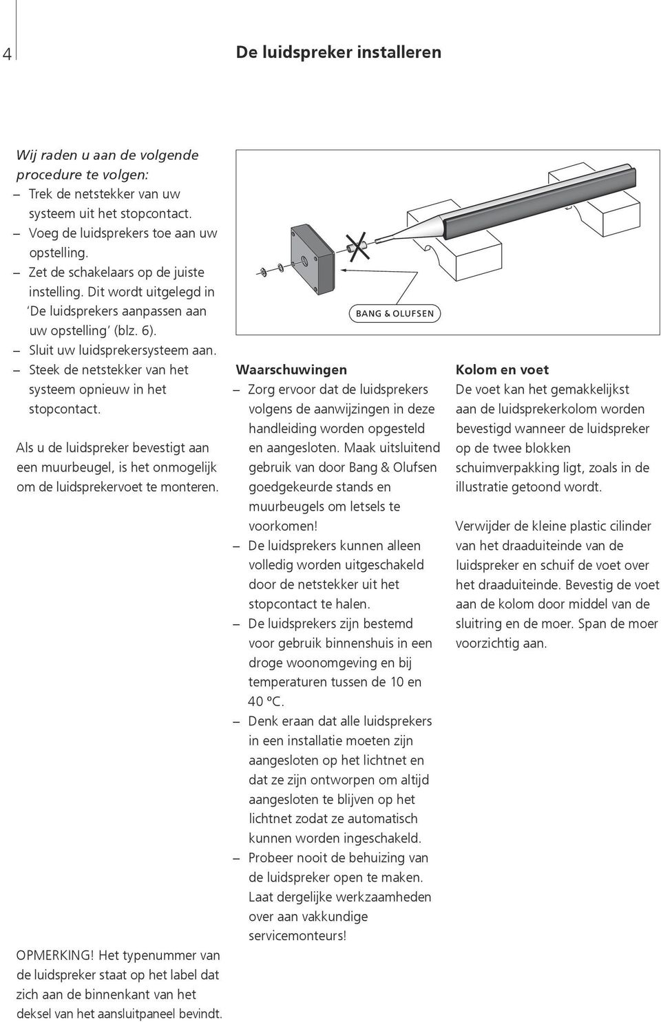 Steek de netstekker van het systeem opnieuw in het stopcontact. Als u de luidspreker bevestigt aan een muurbeugel, is het onmogelijk om de luidsprekervoet te monteren. OPMERKING!