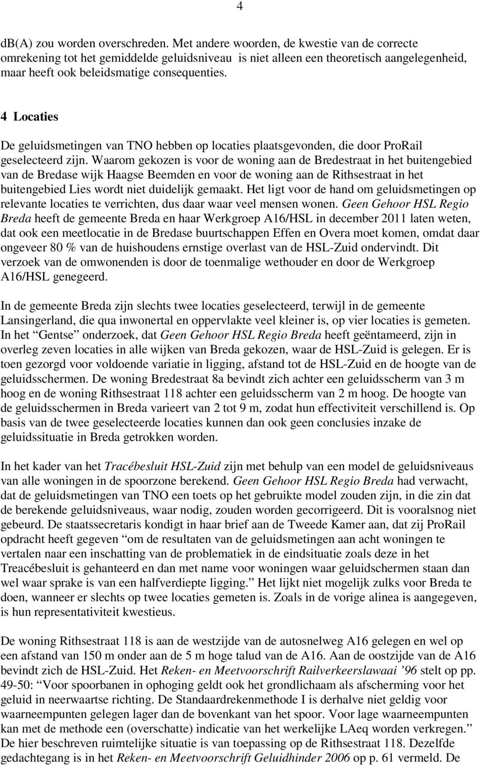 4 Locaties De geluidsmetingen van TNO hebben op locaties plaatsgevonden, die door ProRail geselecteerd zijn.