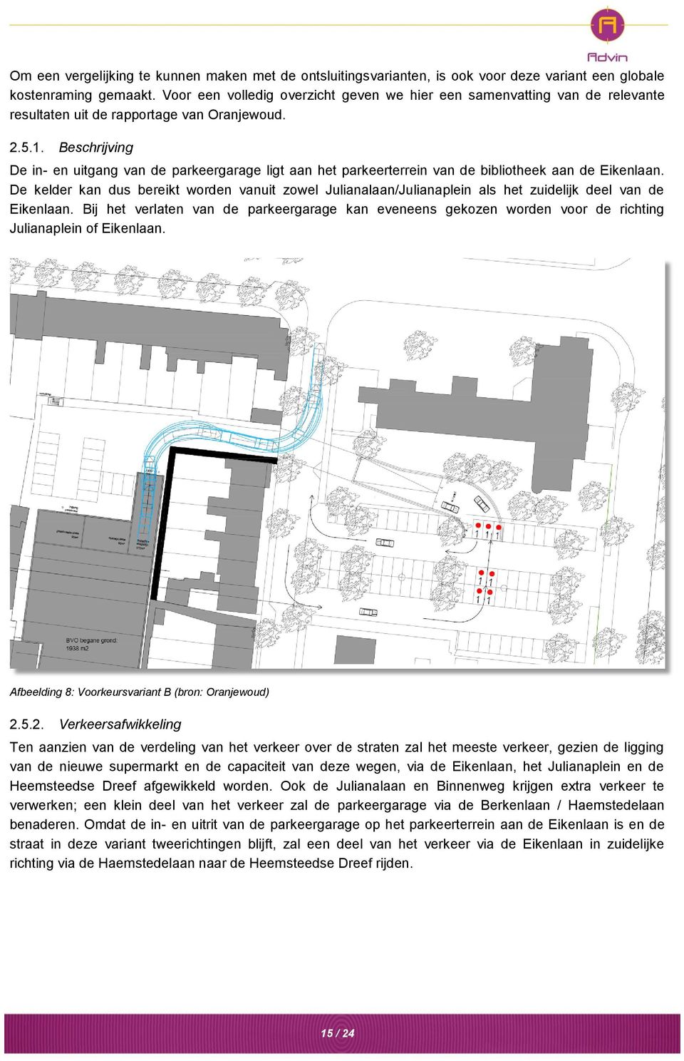 Beschrijving De in- en uitgang van de parkeergarage ligt aan het parkeerterrein van de bibliotheek aan de Eikenlaan.