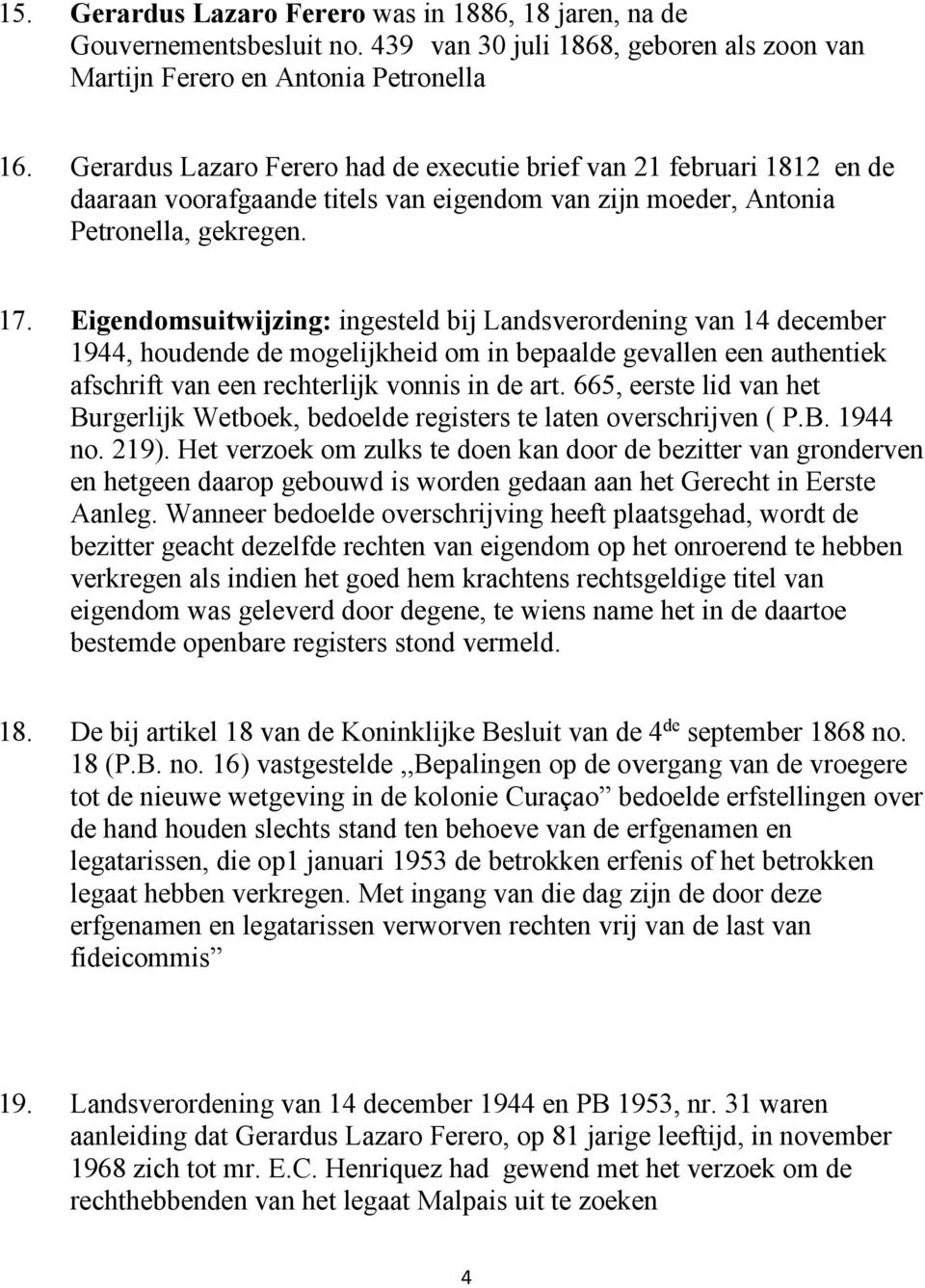 Eigendomsuitwijzing: ingesteld bij Landsverordening van 14 december 1944, houdende de mogelijkheid om in bepaalde gevallen een authentiek afschrift van een rechterlijk vonnis in de art.