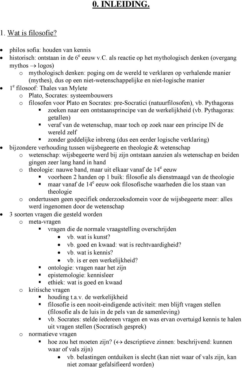 als reactie op het mythologisch denken (overgang mythos logos) o mythologisch denken: poging om de wereld te verklaren op verhalende manier (mythes), dus op een niet-wetenschappelijke en