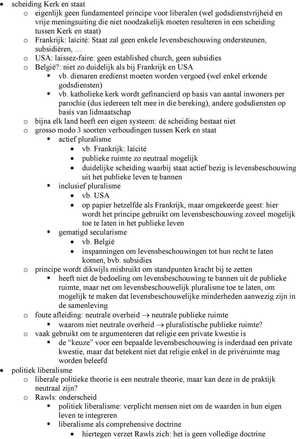 : niet zo duidelijk als bij Frankrijk en USA vb. dienaren eredienst moeten worden vergoed (wel enkel erkende godsdiensten) vb.