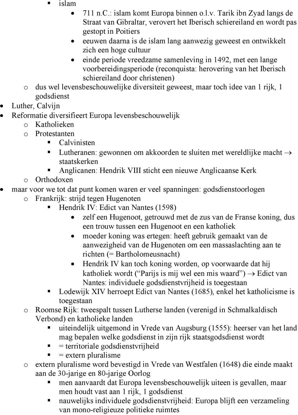 einde periode vreedzame samenleving in 1492, met een lange voorbereidingsperiode (reconquista: herovering van het Iberisch schiereiland door christenen) o dus wel levensbeschouwelijke diversiteit