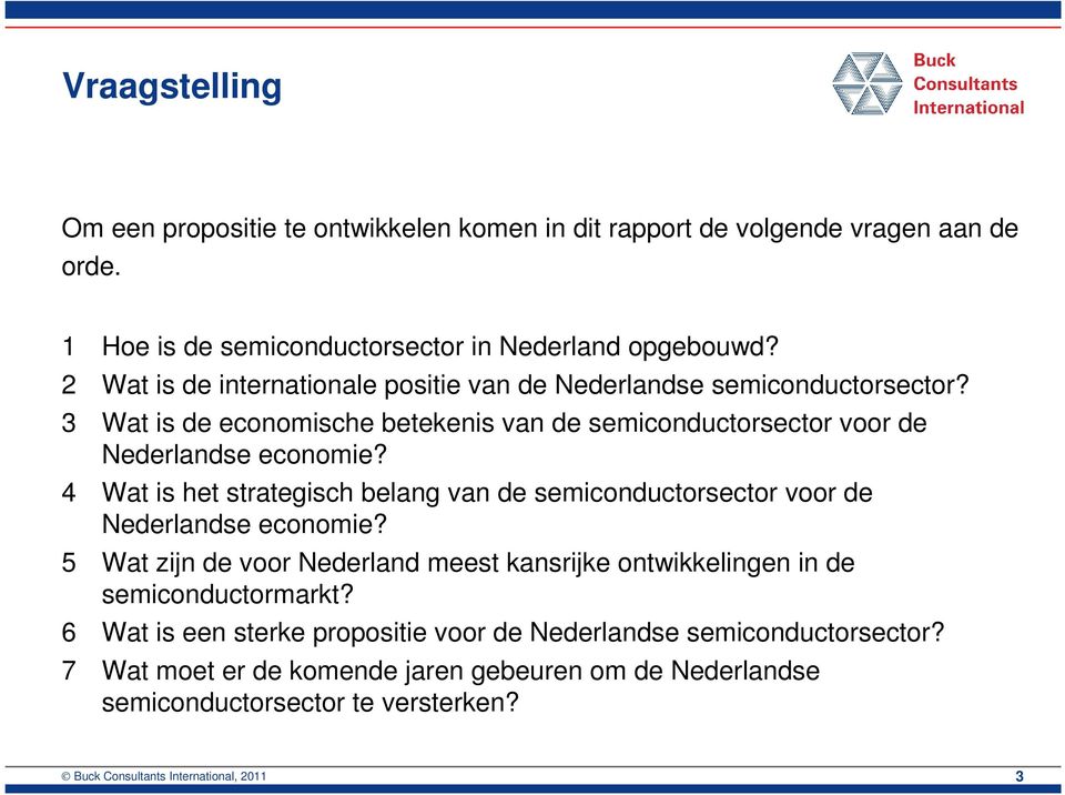4 Wat is het strategisch belang van de semiconductorsector voor de Nederlandse economie? 5 Wat zijn de voor Nederland meest kansrijke ontwikkelingen in de semiconductormarkt?