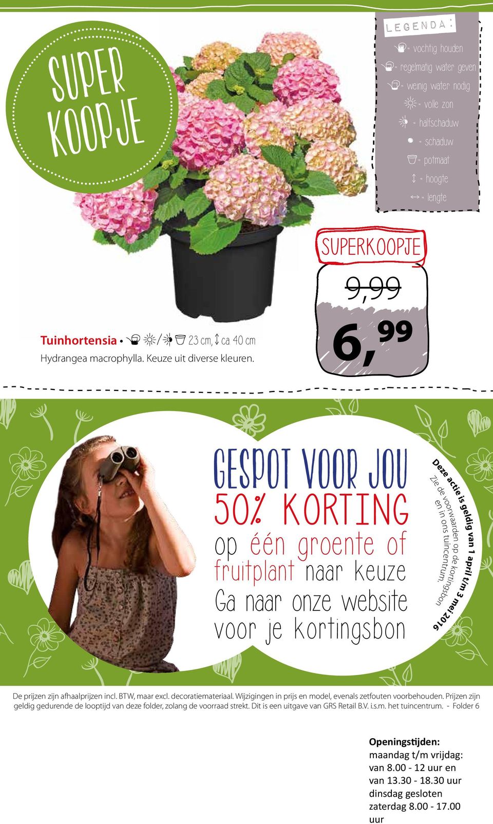 6, SUPERKOOPJE 9,99 99 GESPOT VOOR JOU 50% KORTING op één groente of fruitplant naar keuze Ga naar onze website voor je kortingsbon Deze actie is geldig van 1 april t/m 3 mei 2016 Zie de voorwaarden