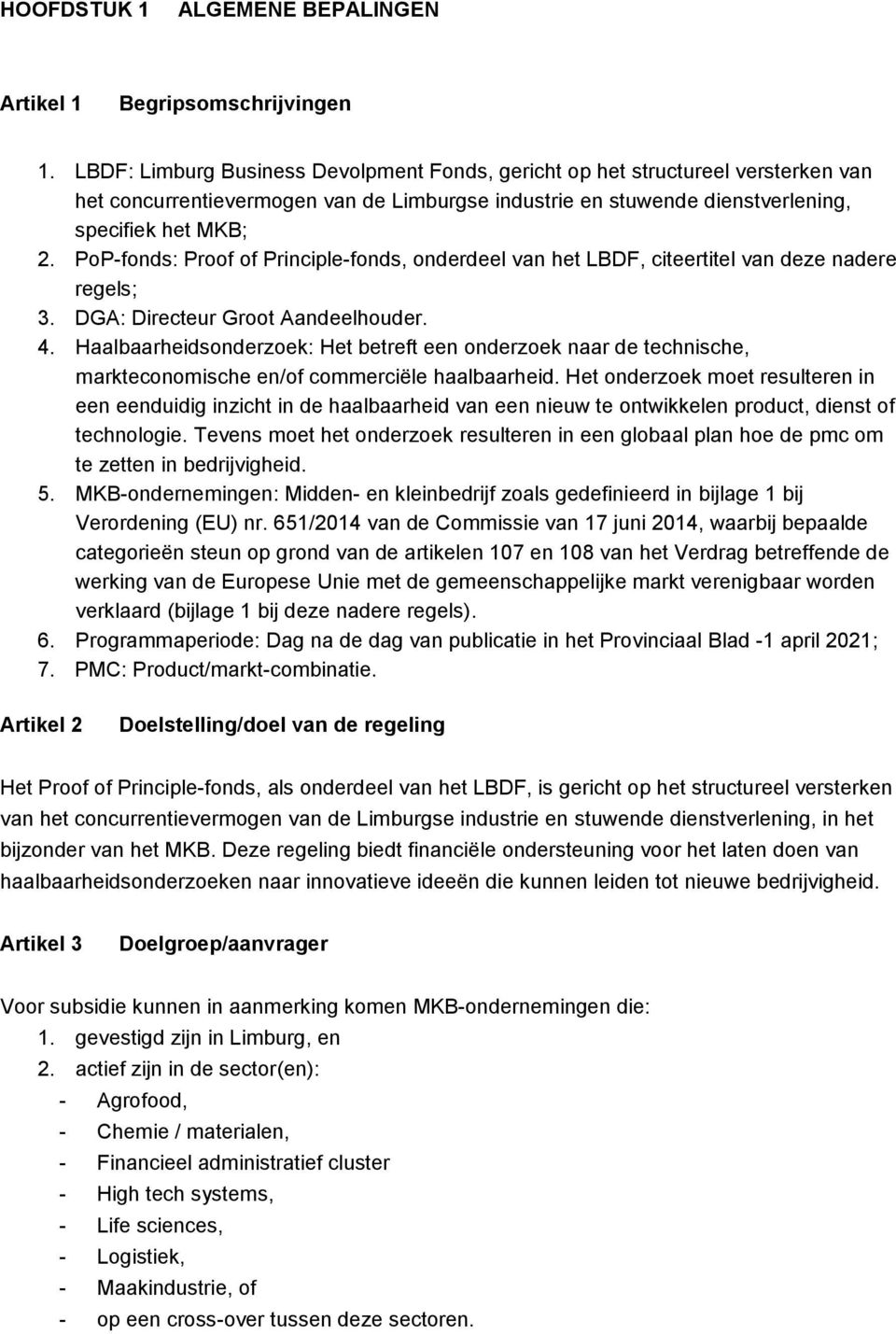 PoP-fonds: Proof of Principle-fonds, onderdeel van het LBDF, citeertitel van deze nadere regels; 3. DGA: Directeur Groot Aandeelhouder. 4.