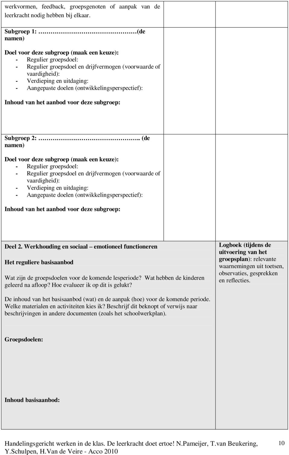 doelen (ontwikkelingsperspectief): Inhoud van het aanbod voor deze subgroep: Subgroep 2:.