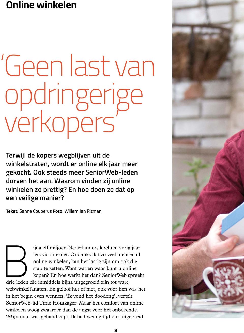 Tekst: Sanne Couperus Foto: Willem Jan Ritman Bijna elf miljoen Nederlanders kochten vorig jaar iets via internet.