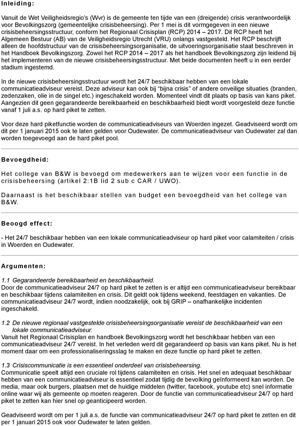 Dit RCP heeft het Algemeen Bestuur (AB) van de Veiligheidsregio Utrecht (VRU) onlangs vastgesteld.
